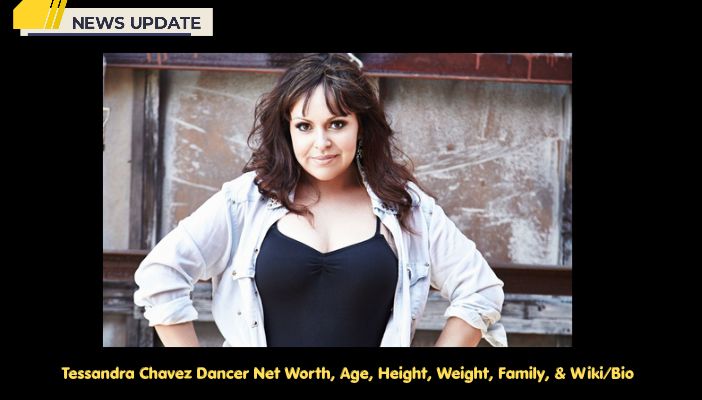 Tessandra Chavez Dancer Net Worth, Age, Height, Weight, Family, & Wiki/Bio   